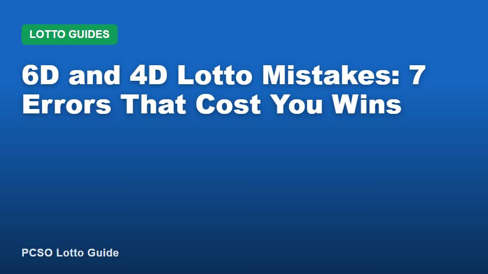6D and 4D Lotto Mistakes: 7 Errors That Cost You Wins