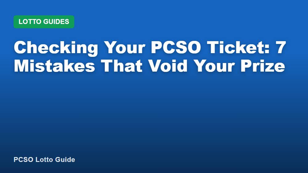 Checking Your PCSO Ticket: 7 Mistakes That Void Your Prize