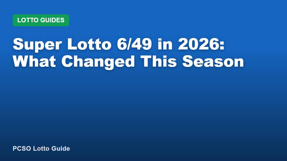 Super Lotto 6/49 in 2026: What Changed This Season