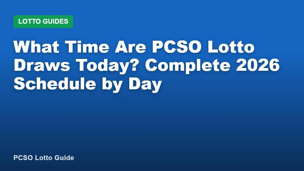What Time Are PCSO Lotto Draws Today? Complete 2026 Schedule by Day