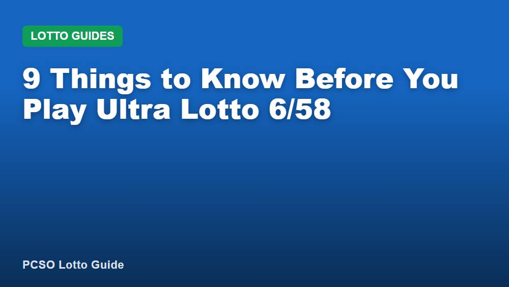 9 Things to Know Before You Play Ultra Lotto 6/58