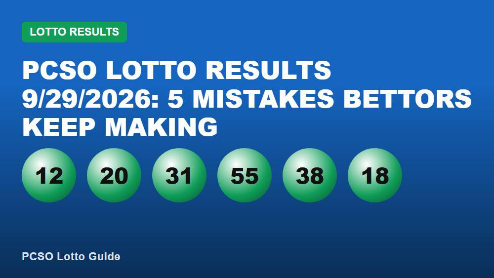 PCSO Lotto Results 9/29/2026: 5 Mistakes Bettors Keep Making