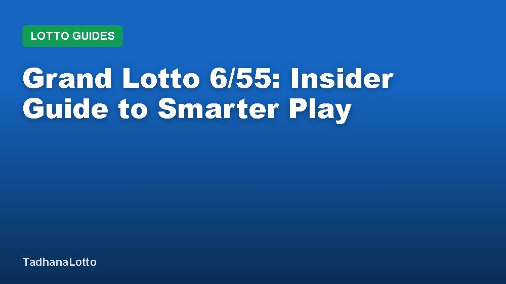 Grand Lotto 6/55: Insider Guide to Smarter Play