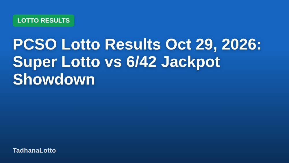 PCSO Lotto Results Oct 29, 2026: Super Lotto vs 6/42 Jackpot Showdown