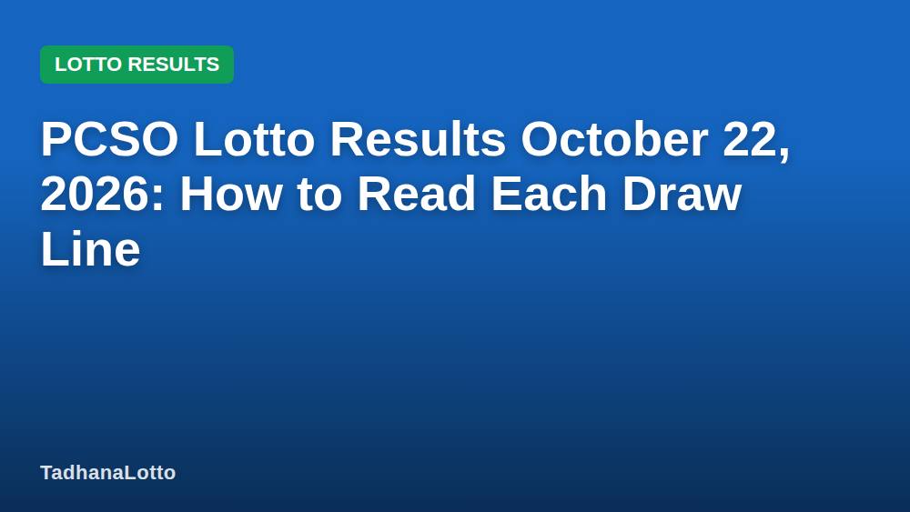 PCSO Lotto Results October 22, 2026: How to Read Each Draw Line